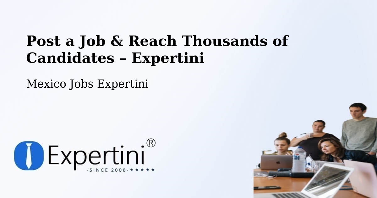 Post a Job in Celaya – Hire the Right Talent - Celaya, Mexico Jobs Expertini