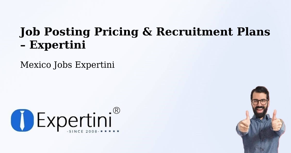 Job Posting Pricing & Recruitment Plans – Celaya - Celaya, Mexico Jobs Expertini
